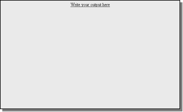 Text Box: Write your output here