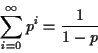 \begin{displaymath}\sum_{i=0}^\infty p^i = \frac{1}{1 - p} \end{displaymath}