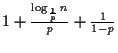 $1 + \frac{\log_\frac{1}{p} n}{p} + \frac{1}{1 - p}$