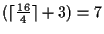 $(\lceil\frac{16}{4}\rceil + 3) = 7$