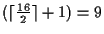 $(\lceil\frac{16}{2}\rceil + 1) = 9$