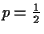 $p = \frac{1}{2}$